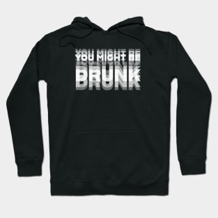 DRINKING HUMOR / YOU MIGHT BE DRUNK Hoodie